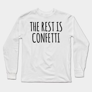 The Rest is Confetti Long Sleeve T-Shirt